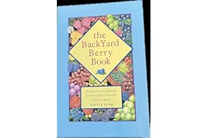 The Backyard Berry Book: A Hands-On Guide to Growing Berries, Brambles, and Vine Fruit in the Home Garden