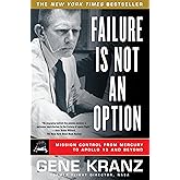 Failure Is Not an Option: Mission Control From Mercury to Apollo 13 and Beyond