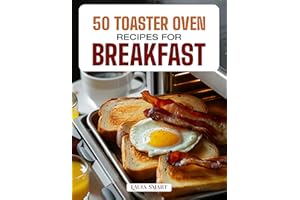50 TOASTER OVEN RECIPES FOR BREAKFAST: Quick, Easy, and Delicious Creations Featuring Crispy Toasts, Baked Eggs, Mini Cassero