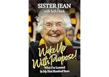 Wake Up With Purpose!: What I’ve Learned in My First Hundred Years