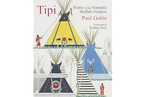 Tipi: Home of the Nomadic Buffalo Hunters