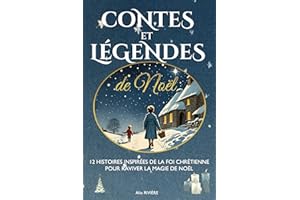 Contes et Légendes de Noël: 12 histoires chrétiennes inspirantes pour raviver l'esprit et la magie de Noël (French Edition)