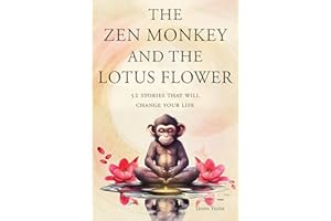 The Zen Monkey and the Lotus Flower: 52 Stories That Will Change Your Life
