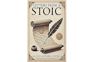 Letters from a Stoic: Timeless Wisdom and Practical Philosophy by Lucius Annaeus Seneca