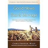 Good News about Sex and Marriage: Answers to Your Honest Questions about Catholic Teaching