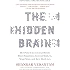 The Hidden Brain: How Our Unconscious Minds Elect Presidents, Control Markets, Wage Wars, and Save Our Lives