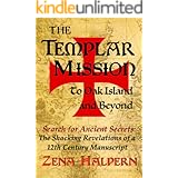 The Templar Mission to Oak Island and Beyond: Search for Ancient Secrets: The Shocking Revelations of a 12th Century Manuscri
