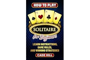 How to Play Solitaire for Beginners: Learn Instructions, Game Rules, and Winning Strategies (Card games)