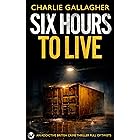 SIX HOURS TO LIVE a BRAND NEW addictive British crime thriller full of twists