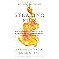 Stealing Fire: How Silicon Valley, the Navy SEALs, and Maverick Scientists Are Revolutionizing the Way We Live and Work