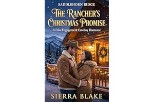 The Rancher’s Christmas Promise: A Fake Engagement Cowboy Romance (Saddlehorn Ridge Book 4)