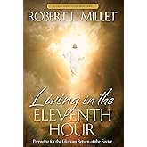 Living in the Eleventh Hour: Preparing for the Glorious Return of the Savior
