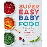 Super Easy Baby Food Cookbook: Healthy Homemade Recipes for Every Age and Stage