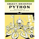 Object-Oriented Python: Master OOP by Building Games and GUIs