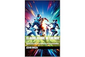 Le guide ultime de Fortnite: Maîtrisez les compétences essentielles (French Edition)