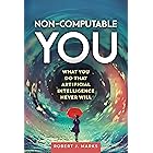 Non-Computable You: What You Do That Artificial Intelligence Never Will