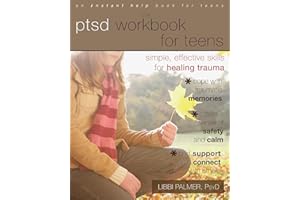 The PTSD Workbook for Teens: Simple, Effective Skills for Healing Trauma