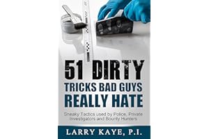 51 Dirty Tricks Bad Guys Really Hate: Sneaky Tactics used by Police, Private Investigators and Bounty Hunters