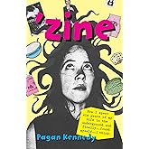 'Zine: How I Spent Six Years of My Life in the Underground and Finally...found Myself...i...think. (Pagan Kennedy Project)