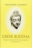 Greek Buddha: Pyrrho's Encounter with Early Buddhism in Central Asia