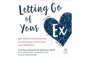 Letting Go of Your Ex: CBT Skills to Heal the Pain of a Breakup and Overcome Love Addiction