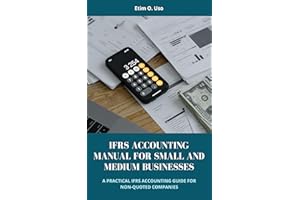 IFRS ACCOUNTING MANUAL FOR SMALL AND MEDIUM BUSINESSES: A PRACTICAL IFRS ACCOUNTING GUIDE FOR NON-QUOTED COMPANIES