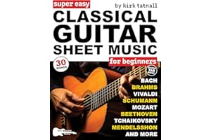 Super Easy Classical Guitar Sheet Music for Beginners: 30 Popular Classical Songs in Big Notes and Guitar TAB (+Free Audio)—B