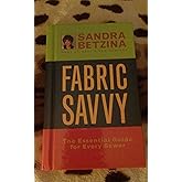 Fabric Savvy: The Essential Guide for Every Sewer