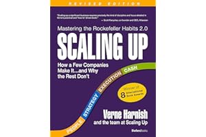 Scaling Up: How a Few Companies Make It...and Why the Rest Don't (Rockefeller Habits 2.0 Revised Edition)