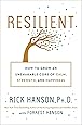 Resilient: How to Grow an Unshakable Core of Calm, Strength, and Happiness