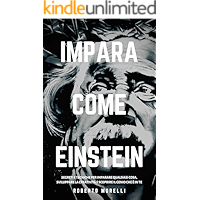 IMPARA COME EINSTEIN: Segreti e tecniche per imparare qualsiasi cosa, sviluppare la creatività e scoprire il Genio che è… book cover