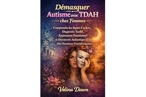 Démasquer Autisme avec TDAH chez Femmes: Comprendre les Signes Cachés, Diagnostic Tardif, Épuisement Émotionnel et Découverte