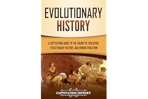 Evolutionary History: A Captivating Guide to the Theory of Evolution, Evolutionary History, and Human Evolution (Exploring th