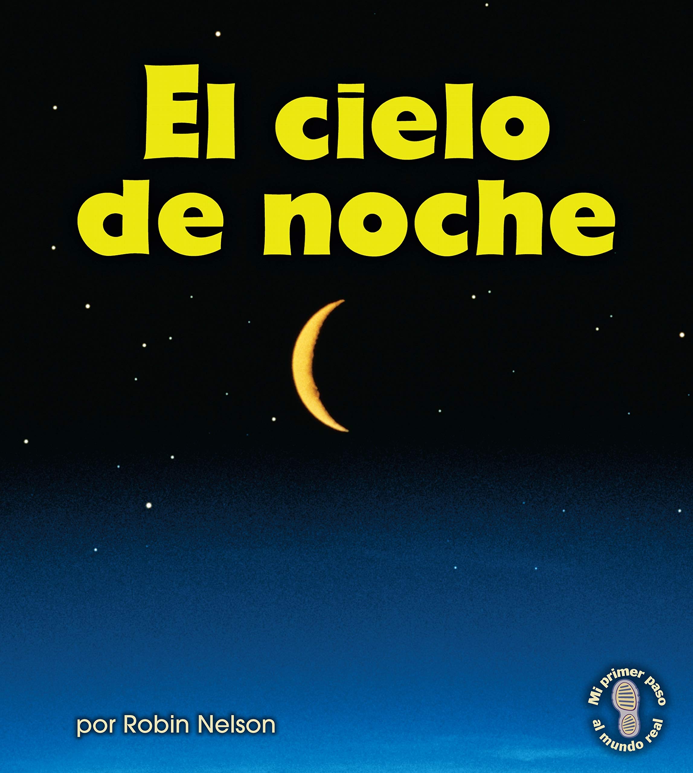Fotos Del Cielo De Noche Reales El cielo de noche (The Night Sky) (Mi primer paso al mundo real ―  Descubriendo los ciclos de la naturaleza (First Step Nonfiction ―  Discovering Nature's Cycles)) (Spanish Edition): Nelson, Robin:  9780761393412: