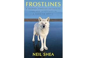 Frostlines: A Journey Through Entangled Lives and Landscapes in a Warming Arctic