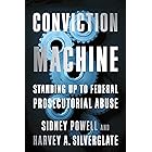 Conviction Machine: Standing Up to Federal Prosecutorial Abuse