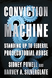 Conviction Machine: Standing Up to Federal Prosecutorial Abuse