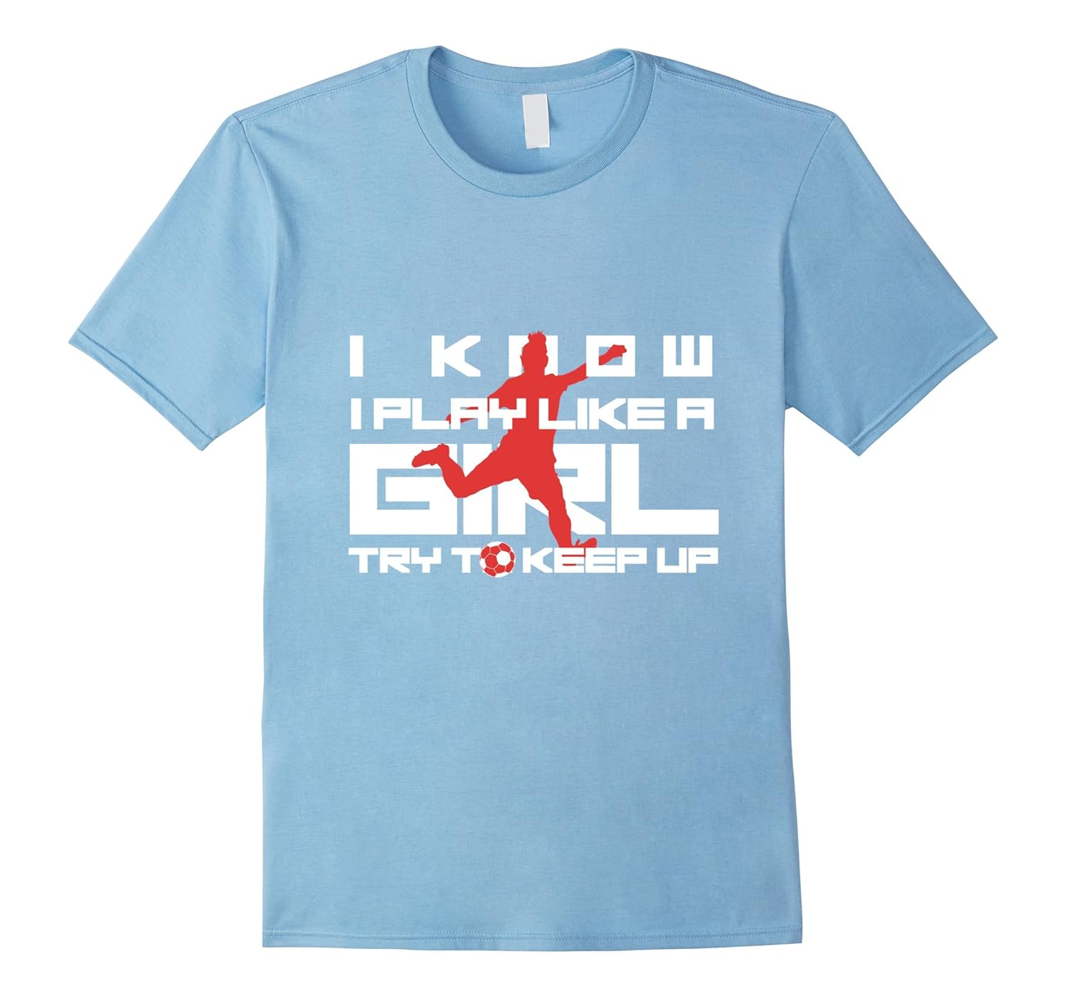 I Know I Play Like A Girl - Soccer T-Shirt Gift-ANZ