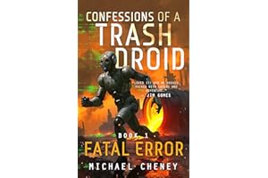 Confessions of a Trash Droid: Fatal Error: Book 1 (Confessions of a Trash Droid – a sci fi adventure thriller for adults who 