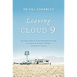 Leaving Cloud 9: The True Story of a Life Resurrected from the Ashes of Poverty, Trauma, and Mental Illness