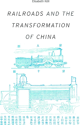 Download Railroads and the Transformation of China (Harvard studies in business history ; Book 52) (English Edition) PDF