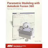 Parametric Modeling with Autodesk Fusion 360 (Spring 2019 Edition)