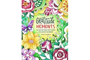 Gratitude Moments Color by Number: 50 Satisfying Patterns Coloring Book for Adults and Teens featuring Mindfulness Art for St