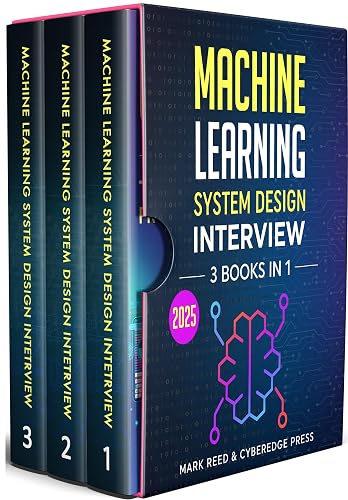 Machine Learning System Design Interview: 3 Books in 1: The Ultimate ...