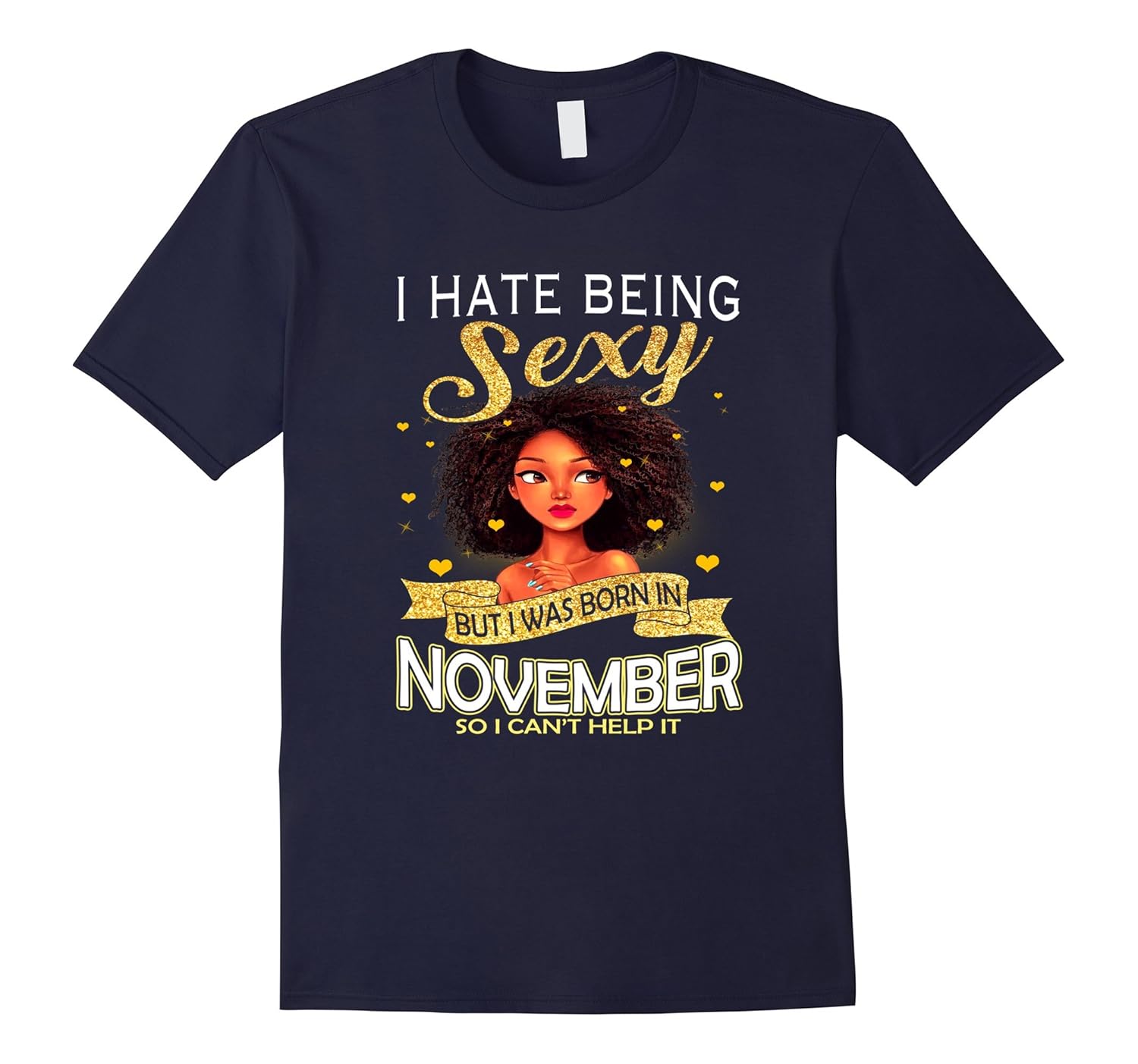 I Hate Being Sexy But I Was Born In November Shirt-ANZ