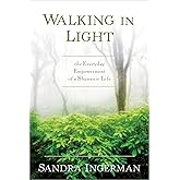 Walking in Light: The Everyday Empowerment of a Shamanic Life
