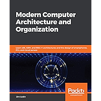 Modern Computer Architecture and Organization: Learn x86, ARM, and RISC-V architectures and the design of smartphones…
