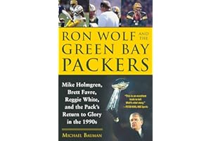 Ron Wolf and the Green Bay Packers: Mike Holmgren, Brett Favre, Reggie White, and the Pack's Return to Glory in the 1990s