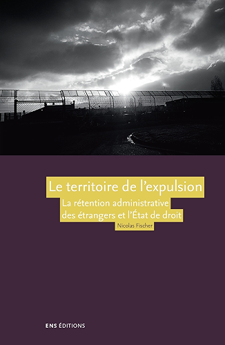 Download Le territoire de l'expulsion: La rétention administrative des étrangers et l'État de droit en France (Gouvernement en question(s)) PDF