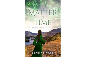 A Matter of Time: A time-travel romance in the Highlands (The Bridge Through Time Series Book 4)